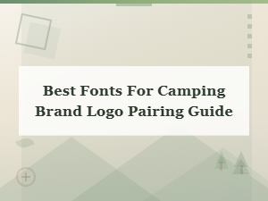 The Best Font Pairings for Your Camping Brand Logo