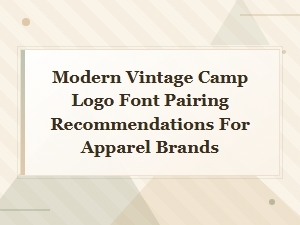 Modern Vintage Camp Logo Font Pairing Recommendations for Apparel Brands