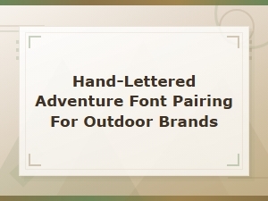 Hand-Lettered Adventure Font Pairings for Outdoor Brands