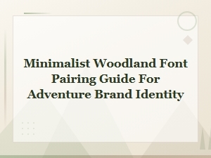 Minimalist Woodland Font Pairing Guide for Adventure Brand Identity