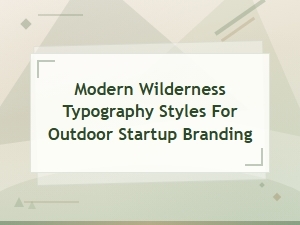 Modern Wilderness Typography Styles for Outdoor Startup Branding