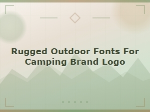 Best Rugged Outdoor Fonts for Your Camping Brand Logo