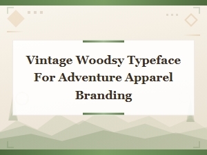 Vintage Woodsy Typefaces for Rugged Adventure Apparel Branding